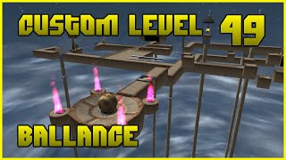 Custom Level 49  Ballance [upl. by Sieber]