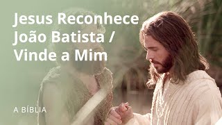 Jesus Reconhece João Batista  Vinde a Mim [upl. by Harlamert]