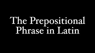 The Prepositional Phrase in Latin [upl. by Denbrook]