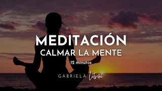 MEDITACIÓN guiada Reducir el estrés y Calmar la mente 🙏 12 minutos GabrielaLitschi [upl. by Alcus464]