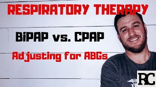 Respiratory Therapy  BiPAP vs CPAP  How to adjust for ABGs [upl. by Penoyer]