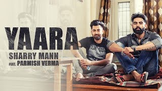 YAARA Full Audio Song Sharry Mann  Parmish Verma  New Punjabi Songs [upl. by Asilana]