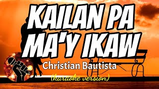 KAILAN PA MAY IKAW  CHRISTIAN BAUTISTA karaoke version [upl. by Adnor]