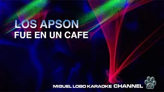 LOS APSON  FUE EN UN CAFE  Karaoke Miguel Lobo [upl. by Lyall114]