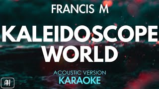 Francis M  Kaleidoscope World KaraokeAcoustic Version [upl. by Auohs]