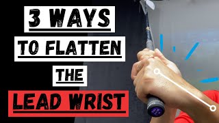 3 WAYS TO KEEP YOUR LEAD WRIST FLAT [upl. by Abehshtab240]