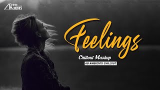 Feelings Chillout Mashup  AB Ambients Chillout  Pain Of Sad Memories [upl. by Akym272]