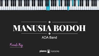 Manusia Bodoh FEMALE KEY Ada Band KARAOKE PIANO [upl. by Sirraf593]