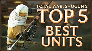 TOP 5 BEST UNITS  Total War Shogun 2 [upl. by Nogras]