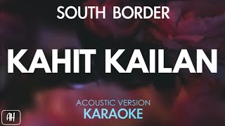 South Border  Kahit Kailan KaraokeAcoustic Version [upl. by Noiztneb]